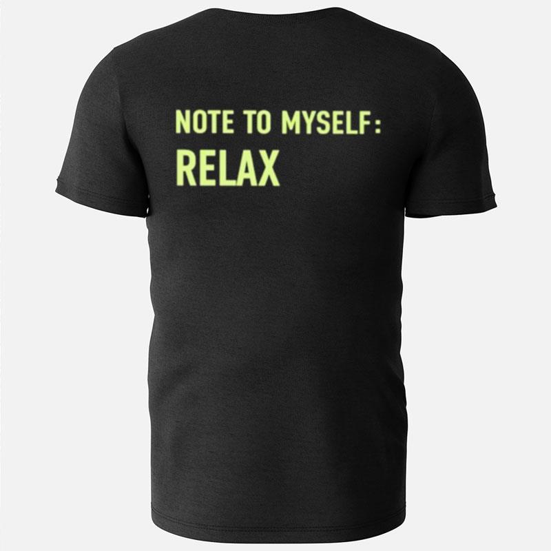 Note To Myself Relax T-Shirts