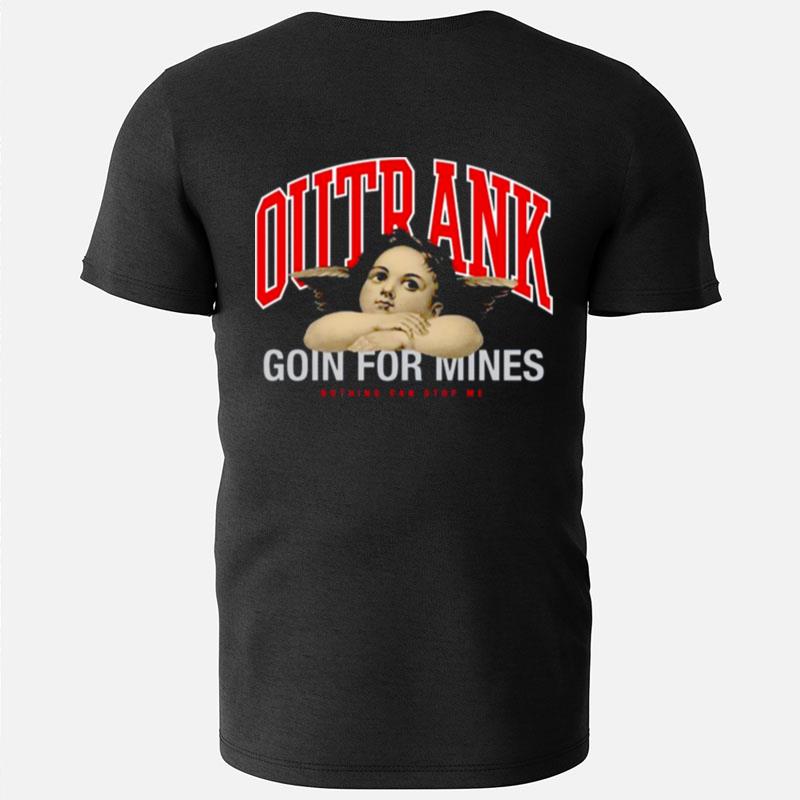 Outrank Going For Mines Nothing Can Stop Me T-Shirts