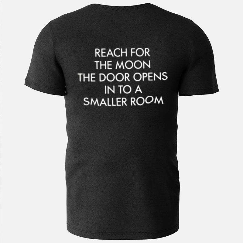 Reach For The Moon The Door Opens On To A Smaller Room T-Shirts