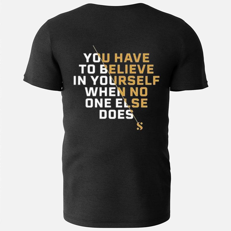 Serena Williams Believe You Have To Believe In Yourself T-Shirts