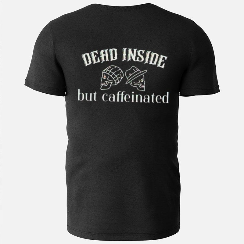 Skull Dead Inside But Caffeinated T-Shirts