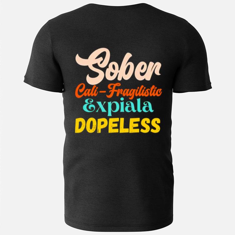 Sober Cali Fragilistic Expiala Dopeless T-Shirts