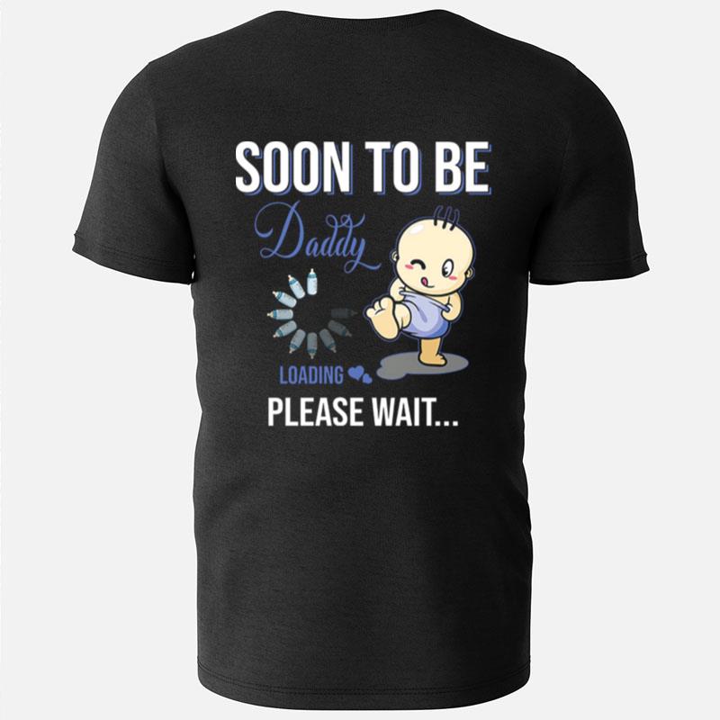 Soon To Be Daddy Loading Please Wai T-Shirts