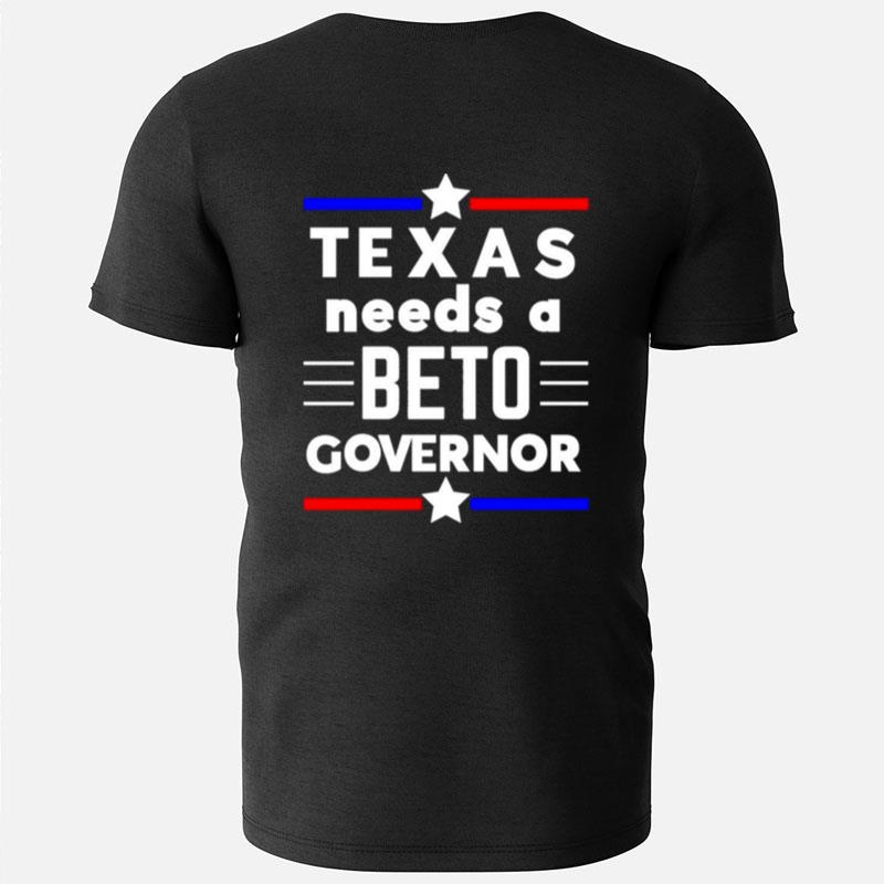 Texas Needs A Beto Governor T-Shirts
