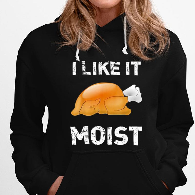 Thanksgiving I Like It Moist Turkey T-Shirts