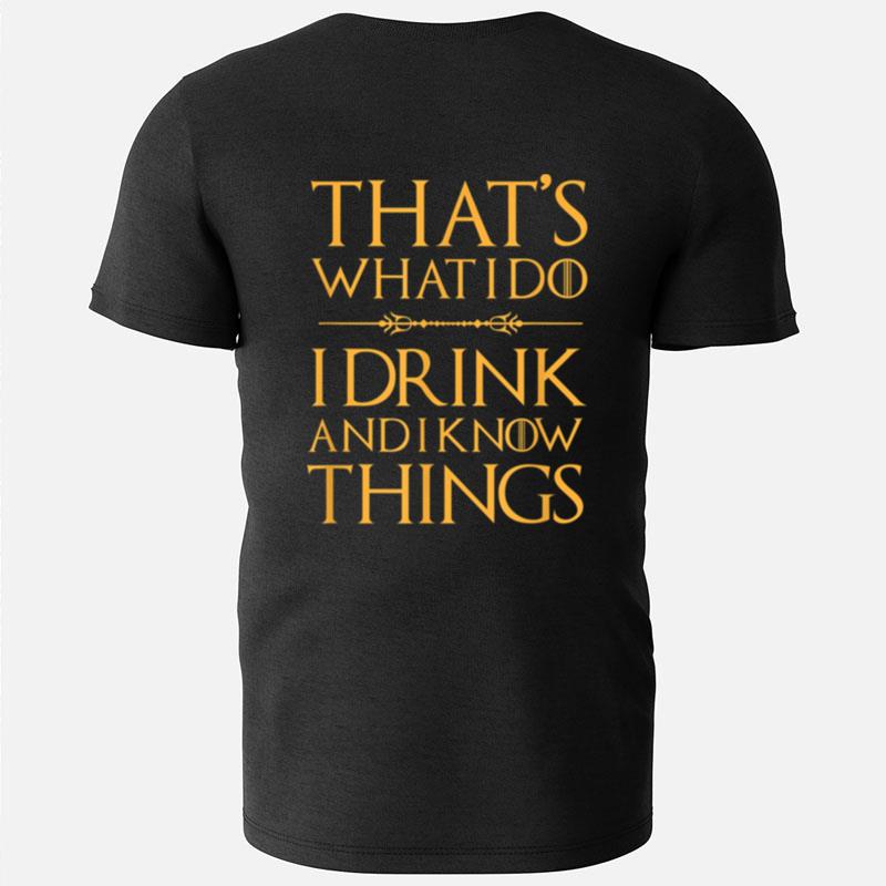 That's What I Do I Drink And I Know Things Drinking T-Shirts