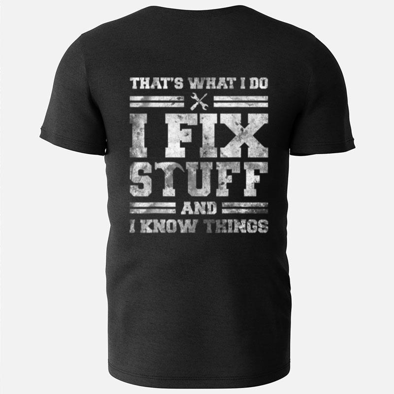 That's What I Do I Fix Stuff And I Know Things Funny Saying T-Shirts