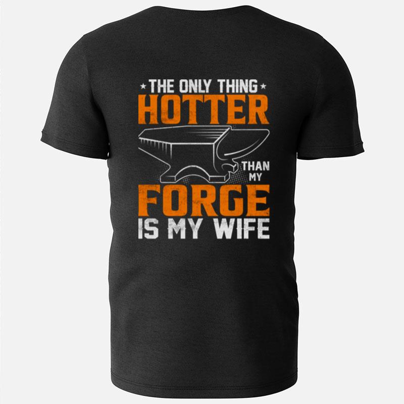 The Only Thing Hotter Than My Forge Is My Wife T-Shirts