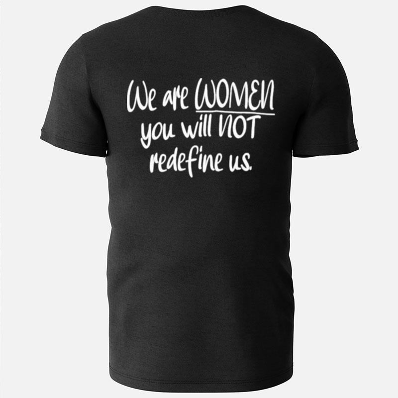 We Are Women You Will Not Redefine Us T-Shirts