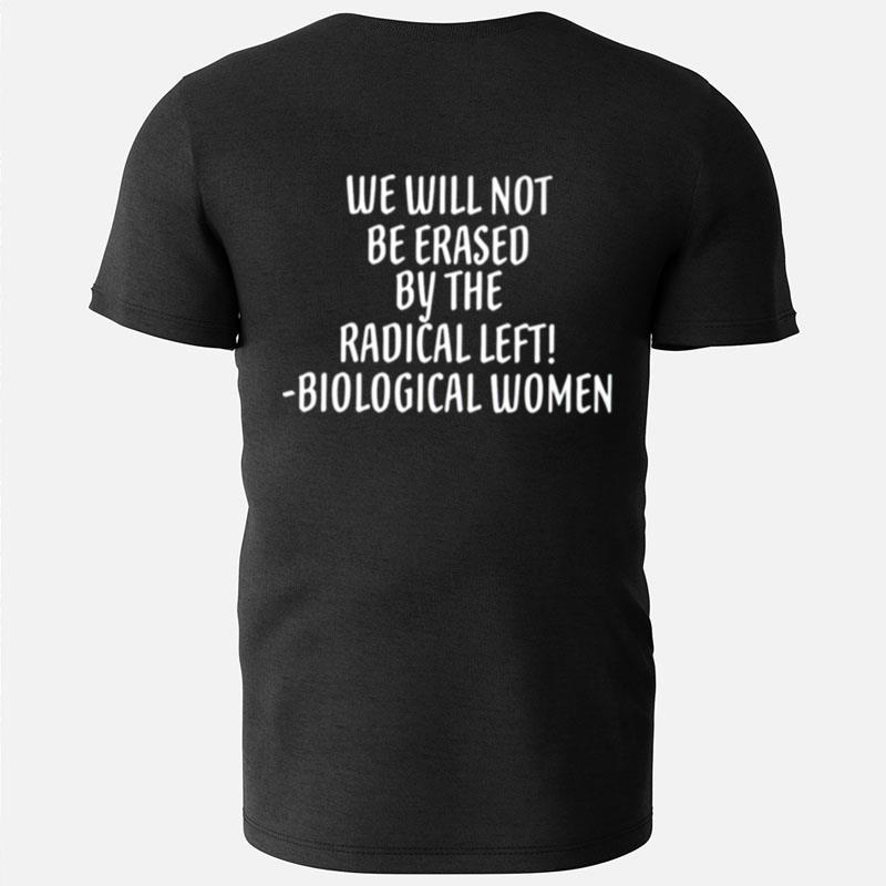 We Will Not Be Erased By The Radical Left Biological Women T-Shirts