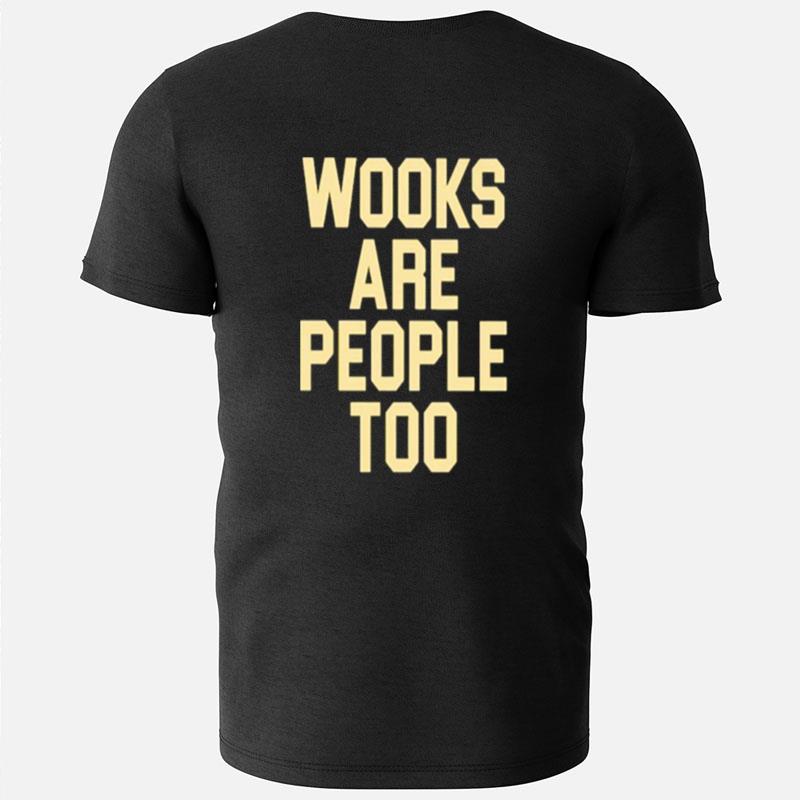 Wooks Are People Too T-Shirts