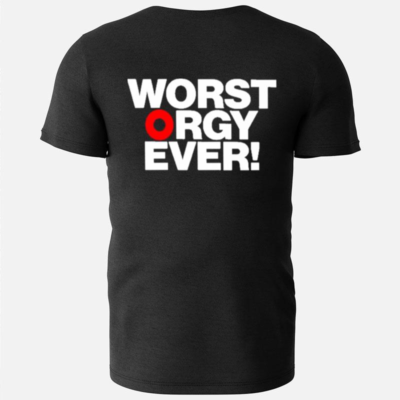 Worst Orgy Ever T-Shirts