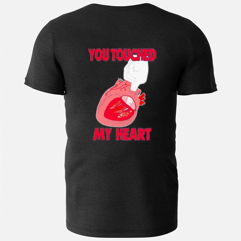 You Touched My Heart T-Shirts