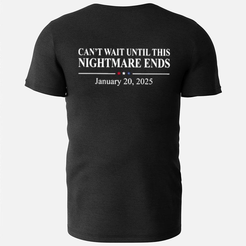 Can't Wait Until This Nightmare Ends January 20 2025 T-Shirts