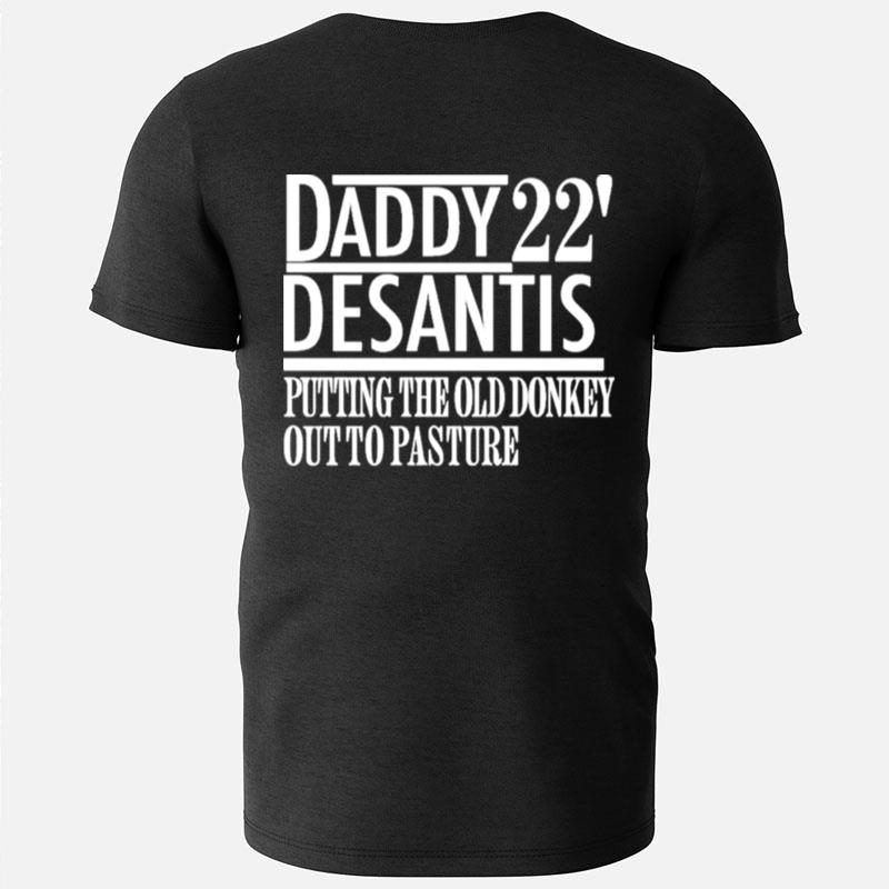 Daddy 22' Desantis Putting The Old Donkey Out To Pasture T-Shirts
