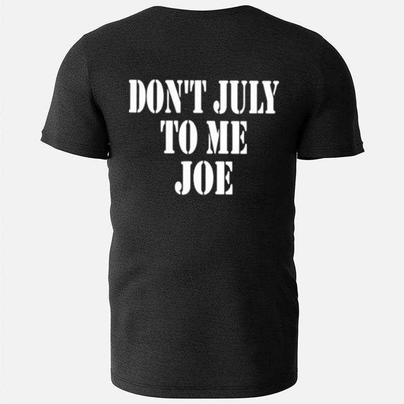 Don't July To Me Joe T-Shirts