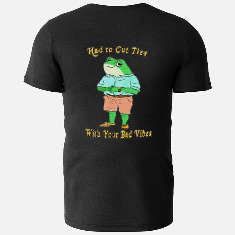 Had To Cut Ties With Your Bad Vibes Frog T-Shirts