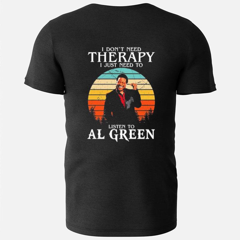 I Don't Need Therapy I Just Need To Listen To Al Green T-Shirts