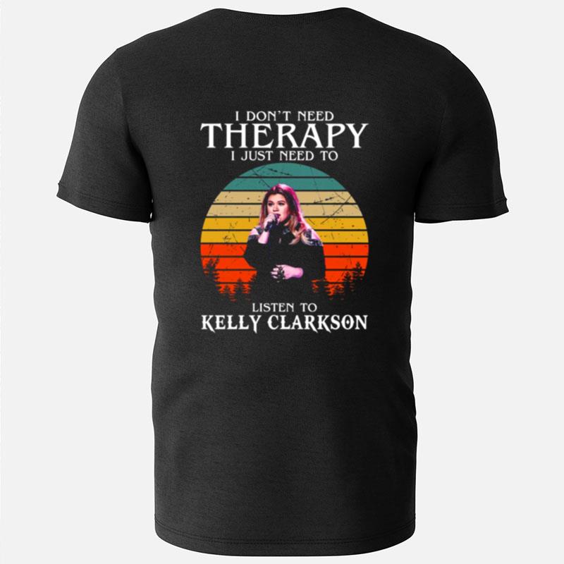 I Don't Need Therapy I Just Need To Listen To Kelly Clarkson Retro T-Shirts