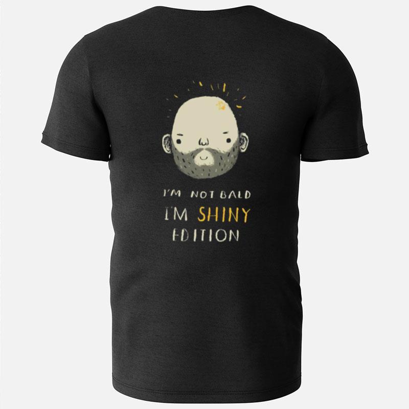 I'm Not Bald I'm Shiny Edition T-Shirts