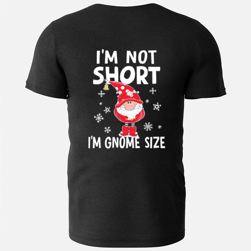 I'm Not Short I'm Gnome Size Christmas T-Shirts