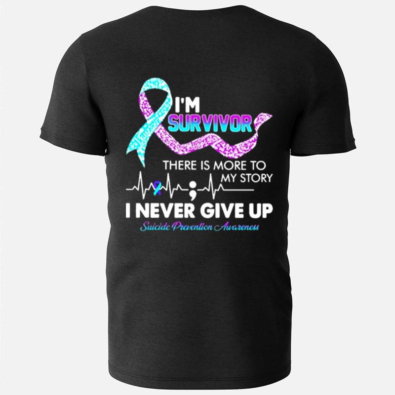 I'm Survivor There Is More To My Story I Never Give Up Suicide Prevention Awareness T-Shirts