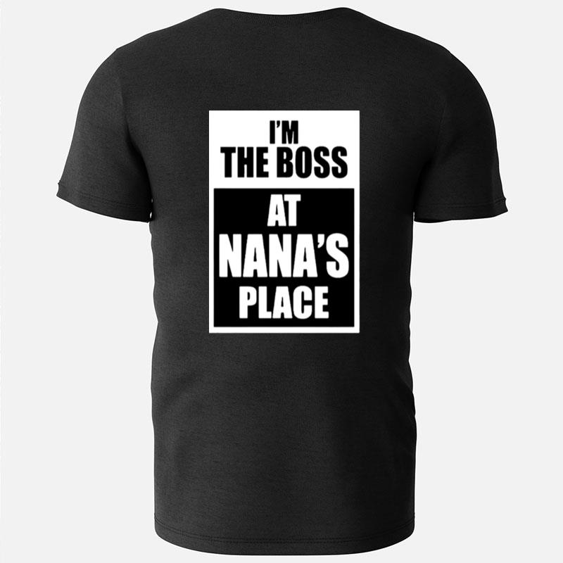 I'm The Boss At Nana's Place T-Shirts