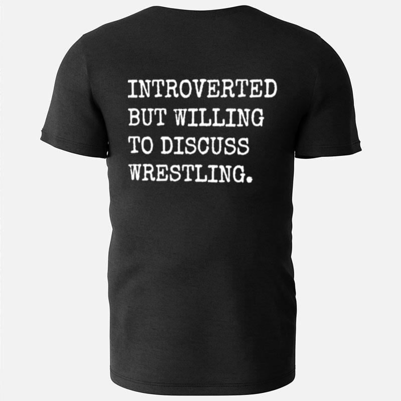 Introverted But Willing To Discuss Wrestling T-Shirts