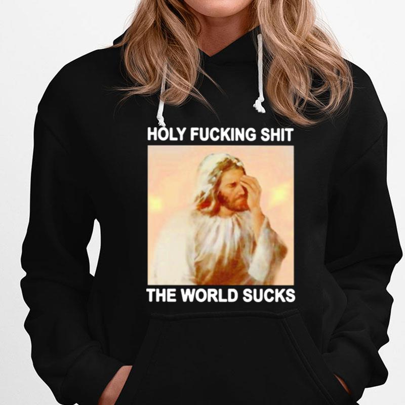 Jesus Holy Fucking Shit The World Sucks T-Shirts