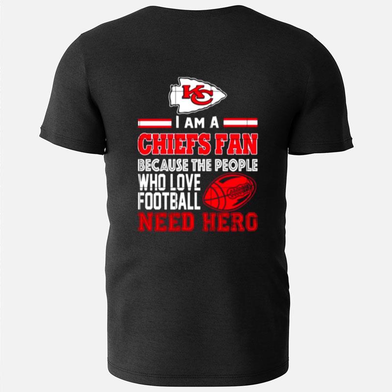 Kansas City Chiefs Fan Because The People Who Love Football Need Hero T-Shirts