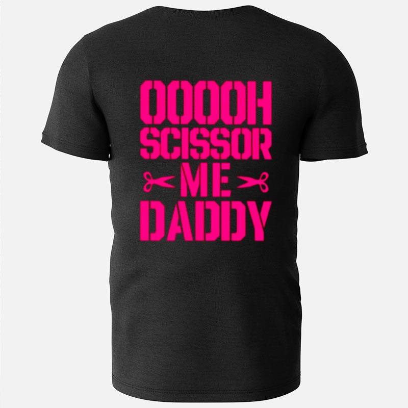 Ooooh Scissor Me Daddy T-Shirts