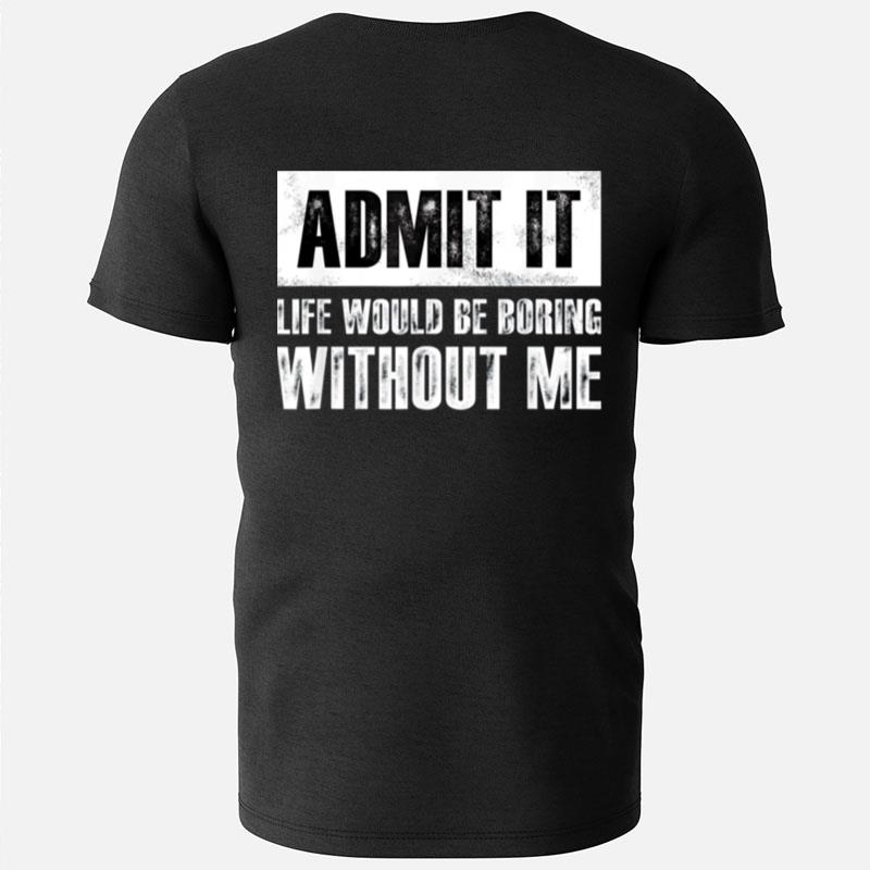 Retro Admit It Life Would Be Boring Without Me T-Shirts