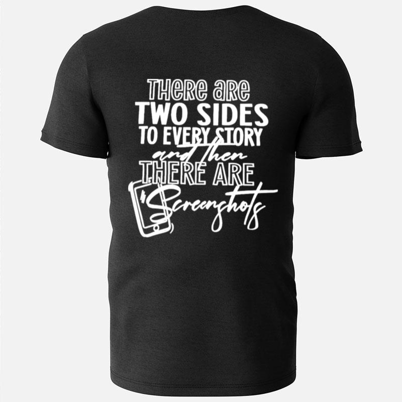 There Are Two Sides To Every Story And Then There Are Screenshots T-Shirts