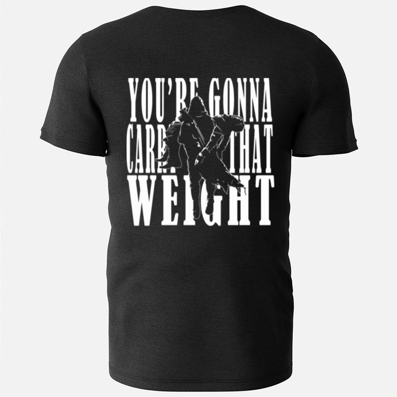 You're Gonna Carry That Weight Cayde 6 Destiny 2 T-Shirts